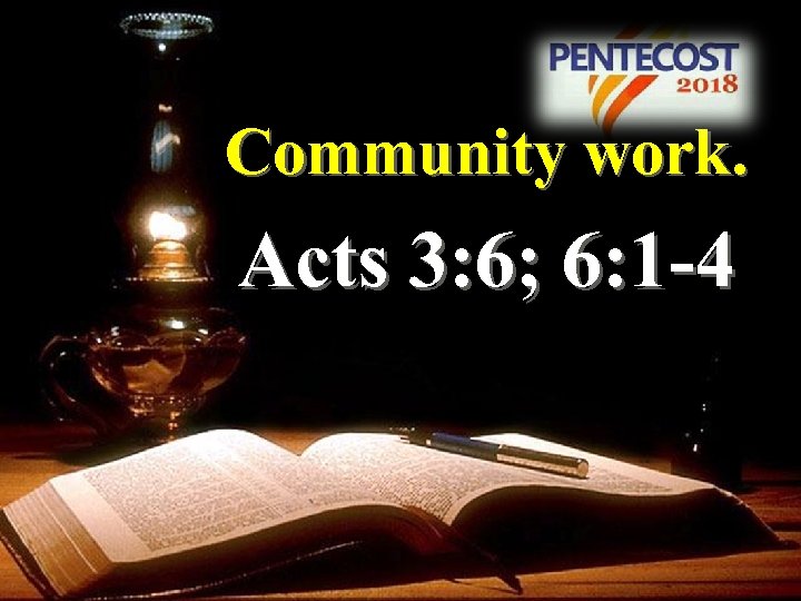 Community work. Acts 3: 6; 6: 1 -4 