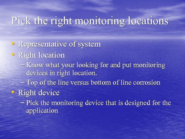 Pick the right monitoring locations • Representative of system • Right location – Know