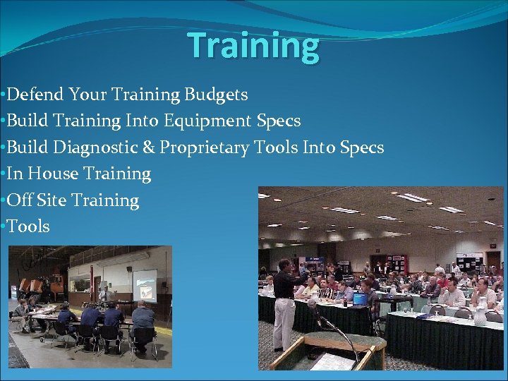 Training • Defend Your Training Budgets • Build Training Into Equipment Specs • Build