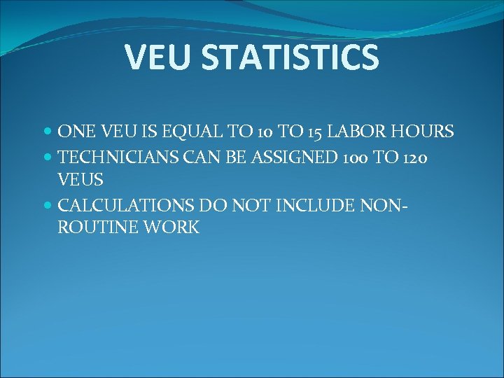 VEU STATISTICS ONE VEU IS EQUAL TO 10 TO 15 LABOR HOURS TECHNICIANS CAN