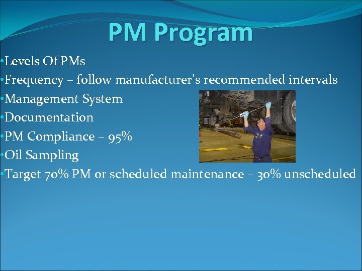 PM Program • Levels Of PMs • Frequency – follow manufacturer’s recommended intervals •
