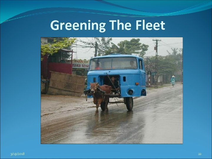 Greening The Fleet 3/19/2018 22 