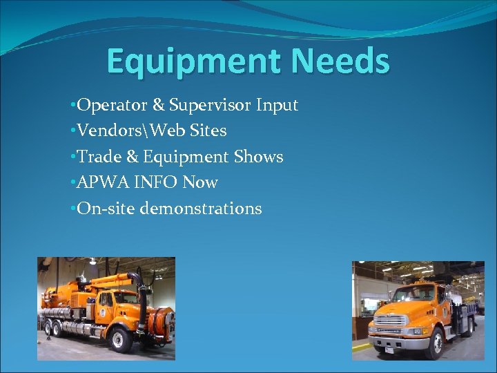 Equipment Needs • Operator & Supervisor Input • VendorsWeb Sites • Trade & Equipment