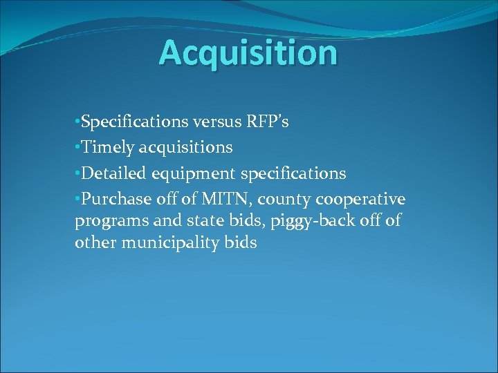 Acquisition • Specifications versus RFP’s • Timely acquisitions • Detailed equipment specifications • Purchase