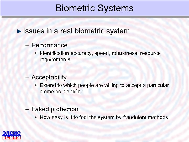 Biometric Systems Issues in a real biometric system – Performance • Identification accuracy, speed,