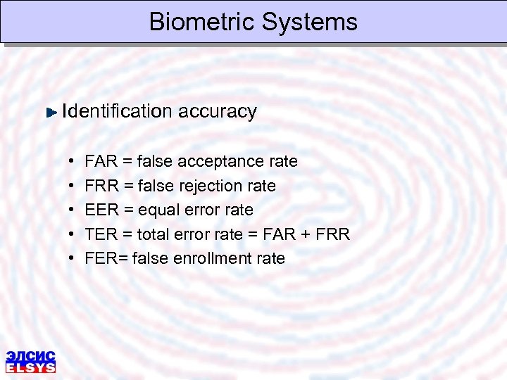 Biometric Systems Identification accuracy • • • FAR = false acceptance rate FRR =