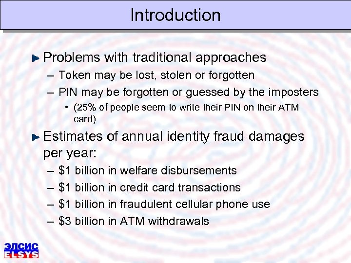 Introduction Problems with traditional approaches – Token may be lost, stolen or forgotten –