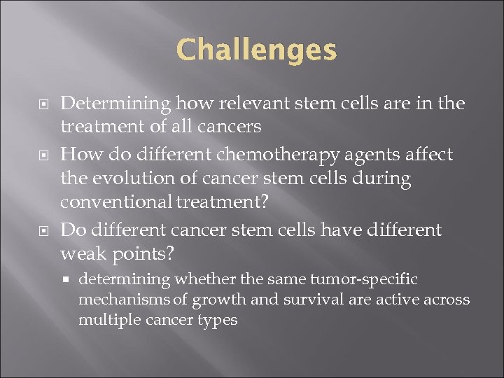 Challenges Determining how relevant stem cells are in the treatment of all cancers How