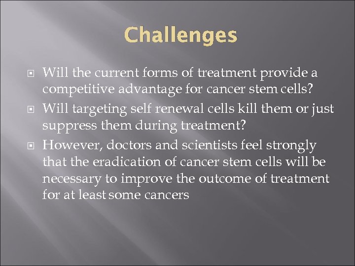 Challenges Will the current forms of treatment provide a competitive advantage for cancer stem