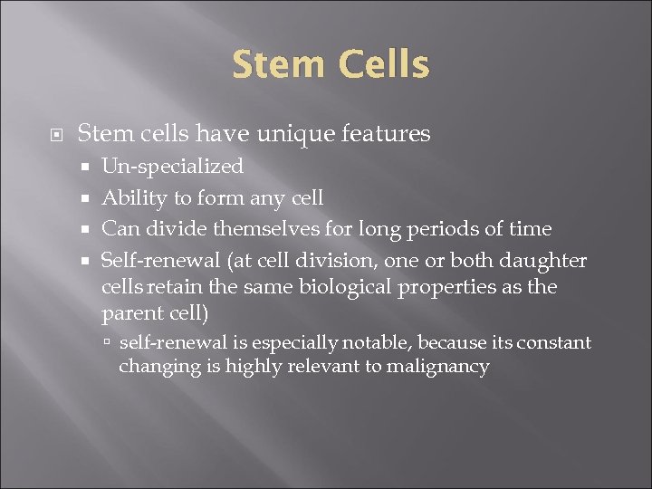 Stem Cells Stem cells have unique features Un-specialized Ability to form any cell Can