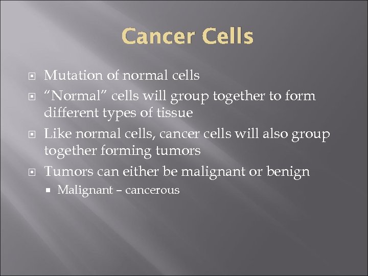 Cancer Cells Mutation of normal cells “Normal” cells will group together to form different