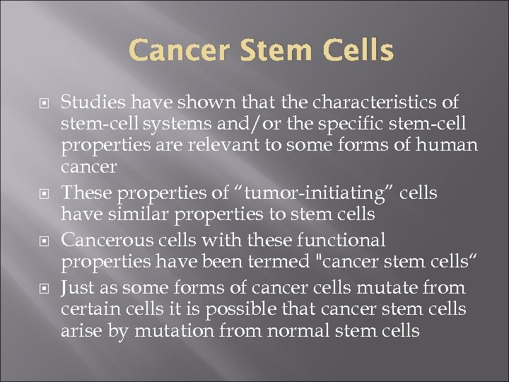 Cancer Stem Cells Studies have shown that the characteristics of stem-cell systems and/or the