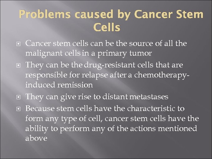 Problems caused by Cancer Stem Cells Cancer stem cells can be the source of