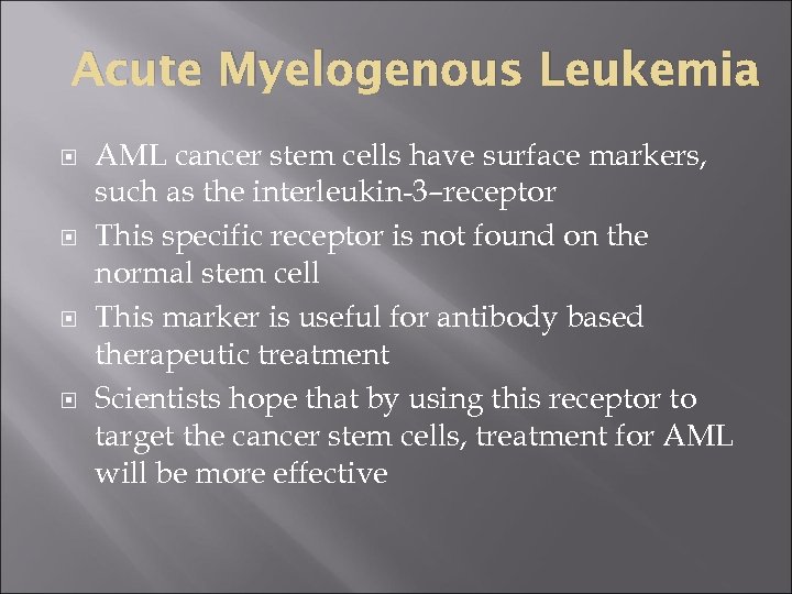 Acute Myelogenous Leukemia AML cancer stem cells have surface markers, such as the interleukin-3–receptor