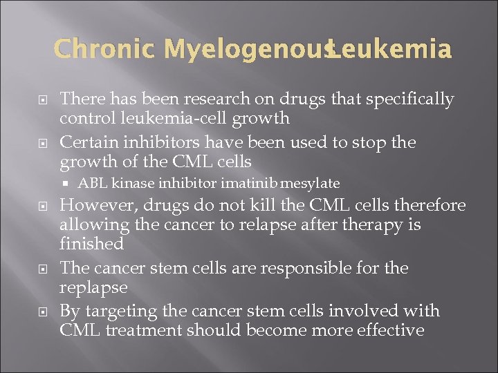 Chronic Myelogenous Leukemia There has been research on drugs that specifically control leukemia-cell growth