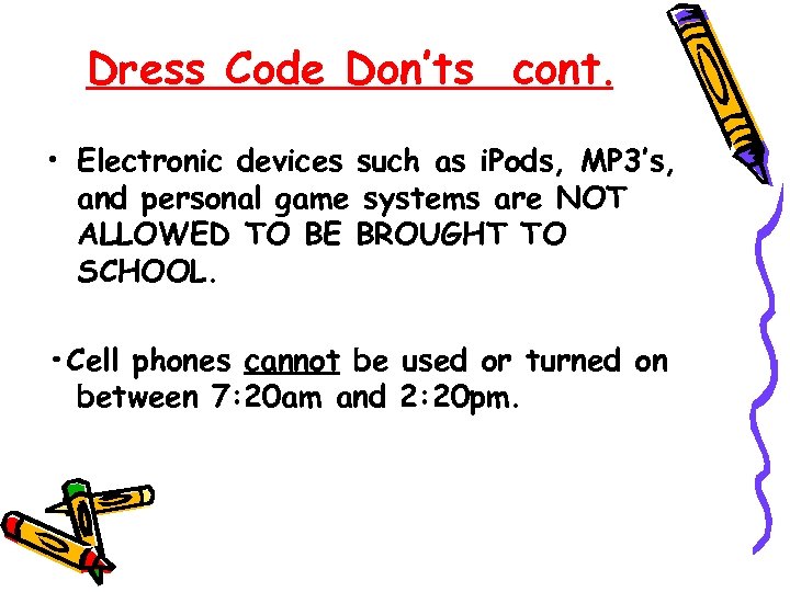 Dress Code Don’ts cont. • Electronic devices such as i. Pods, MP 3’s, and