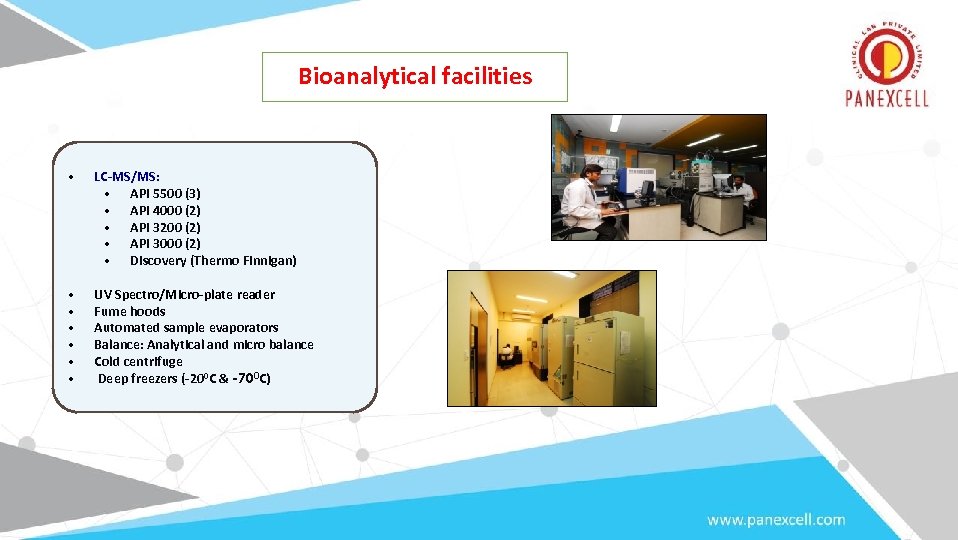 Bioanalytical facilities • LC-MS/MS: • API 5500 (3) • API 4000 (2) • API