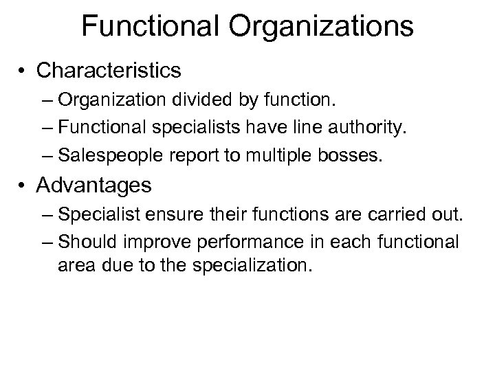 Functional Organizations • Characteristics – Organization divided by function. – Functional specialists have line