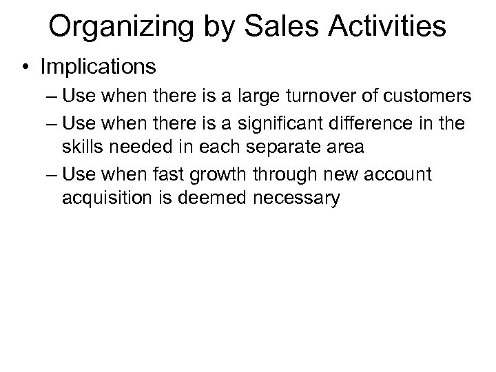 Organizing by Sales Activities • Implications – Use when there is a large turnover