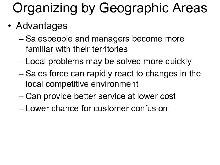 Organizing by Geographic Areas • Advantages – Salespeople and managers become more familiar with