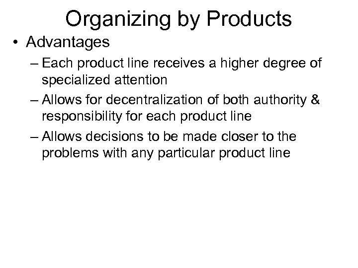 Organizing by Products • Advantages – Each product line receives a higher degree of