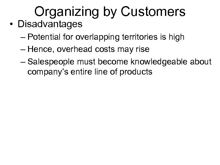 Organizing by Customers • Disadvantages – Potential for overlapping territories is high – Hence,