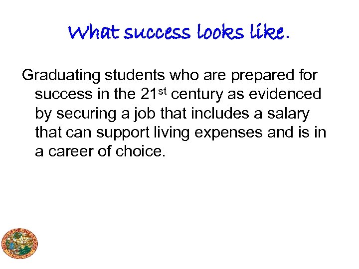 What success looks like. Graduating students who are prepared for success in the 21