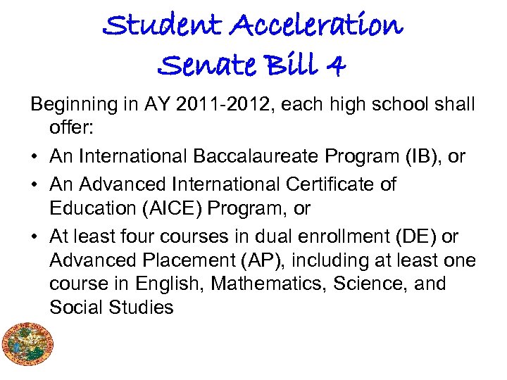 Student Acceleration Senate Bill 4 Beginning in AY 2011 -2012, each high school shall