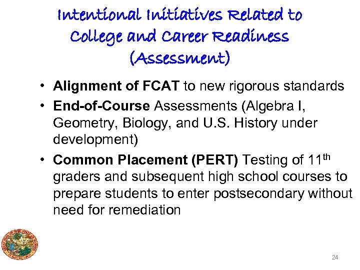 Intentional Initiatives Related to College and Career Readiness (Assessment) • Alignment of FCAT to