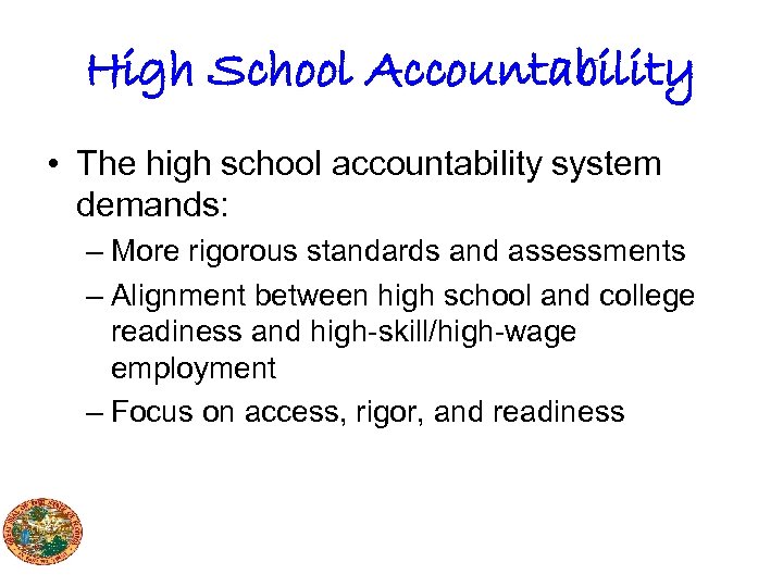 High School Accountability • The high school accountability system demands: – More rigorous standards