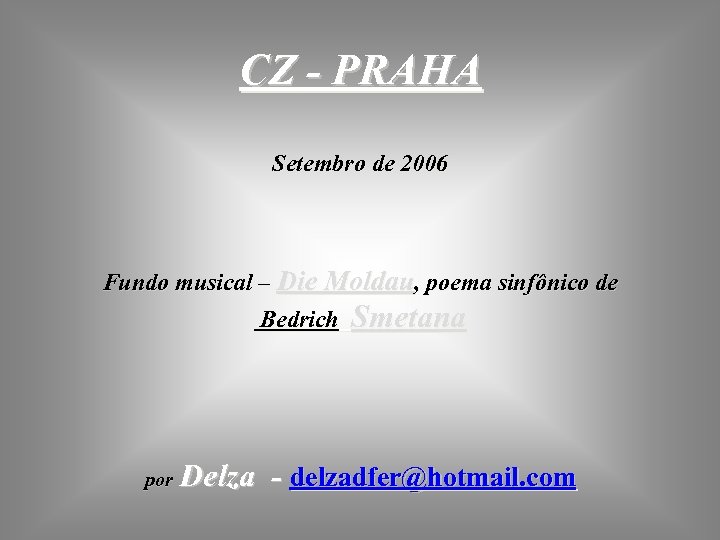 CZ - PRAHA Setembro de 2006 Fundo musical – Die Moldau, poema sinfônico de