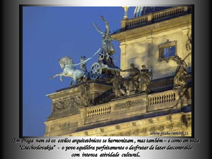 Em Praga nem só os “Czechoslovakia” estilos arquitetônicos se harmonizam , mas também –