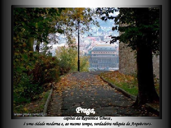 Praga, capital da República Tcheca , é uma cidade moderna e, ao mesmo tempo,