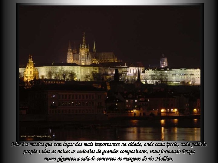 Mas é a música que tem lugar dos mais importantes na cidade, onde cada