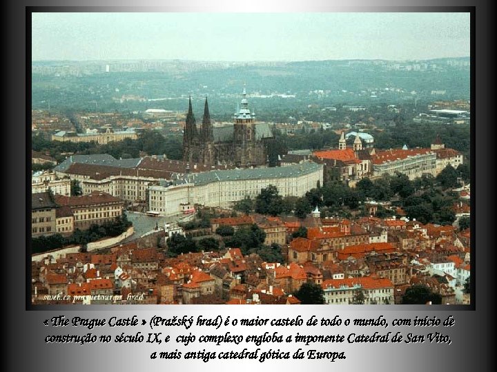  « The Prague Castle » (Pražský hrad) é o maior castelo de todo