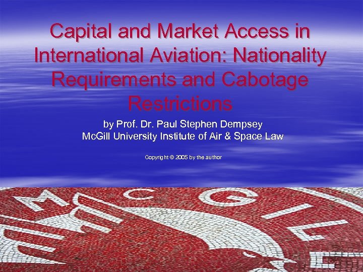 Capital and Market Access in International Aviation: Nationality Requirements and Cabotage Restrictions by Prof.