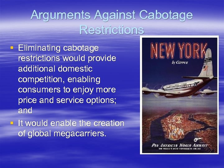 Arguments Against Cabotage Restrictions § Eliminating cabotage restrictions would provide additional domestic competition, enabling