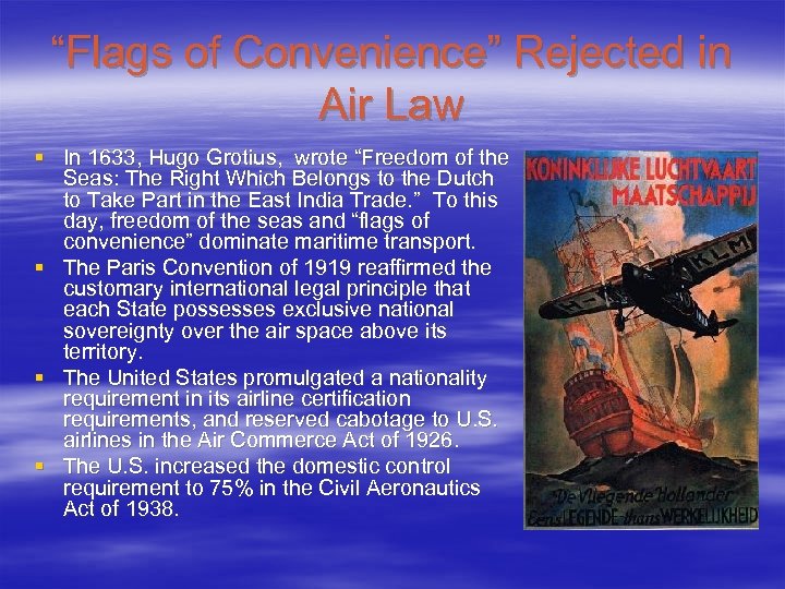 “Flags of Convenience” Rejected in Air Law § In 1633, Hugo Grotius, wrote “Freedom