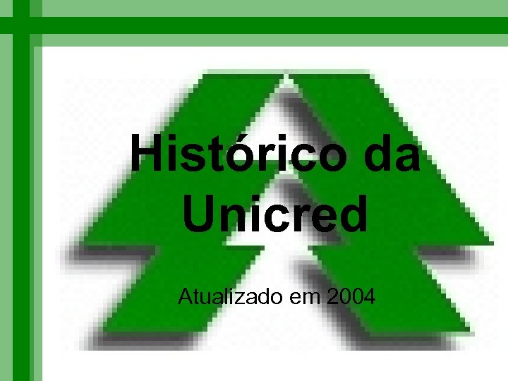 Histórico da Unicred Atualizado em 2004 