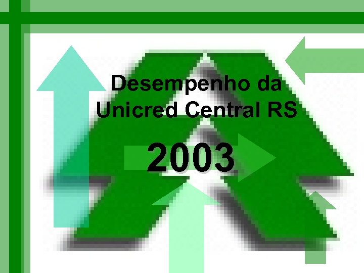 Desempenho da Unicred Central RS 2003 
