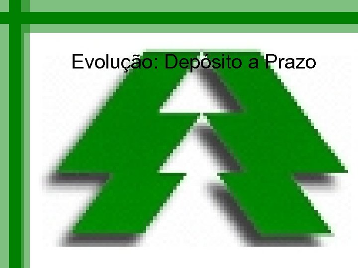 Evolução: Depósito a Prazo 