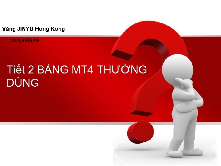 Vàng JINYU Hong Kong vn. hj 9999. hk Tiết 2 BẢNG MT 4 THƯỜNG
