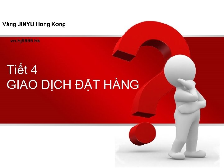 Vàng JINYU Hong Kong vn. hj 9999. hk Tiết 4 GIAO DỊCH ĐẶT HÀNG