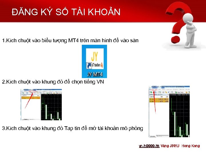 ĐĂNG KÝ SỐ TÀI KHOẢN 1. Kích chuột vào biểu tượng MT 4 trên