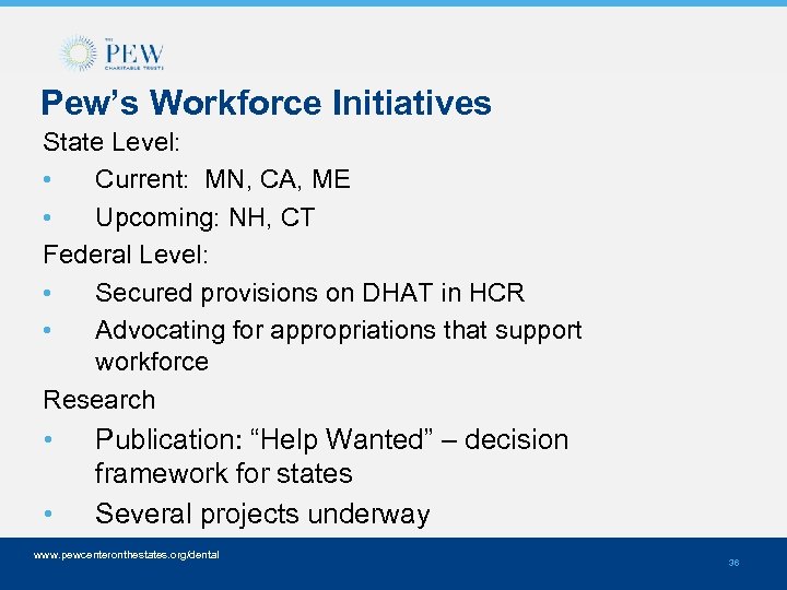 Pew’s Workforce Initiatives State Level: • Current: MN, CA, ME • Upcoming: NH, CT