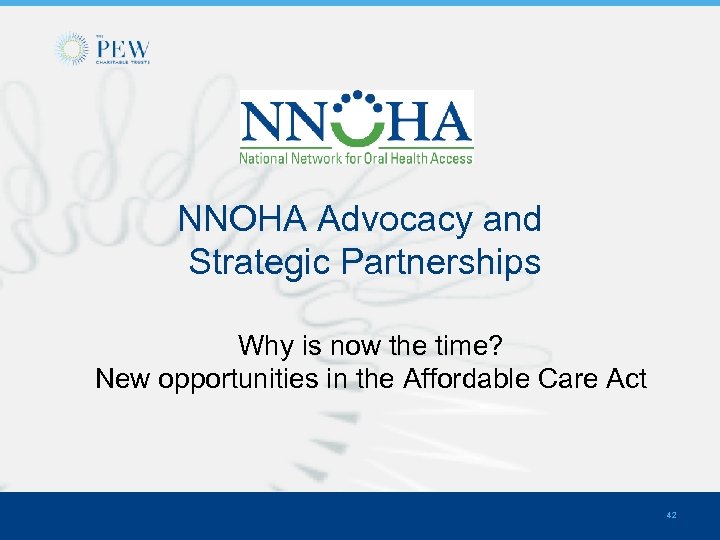 NNOHA Advocacy and Strategic Partnerships Why is now the time? New opportunities in the