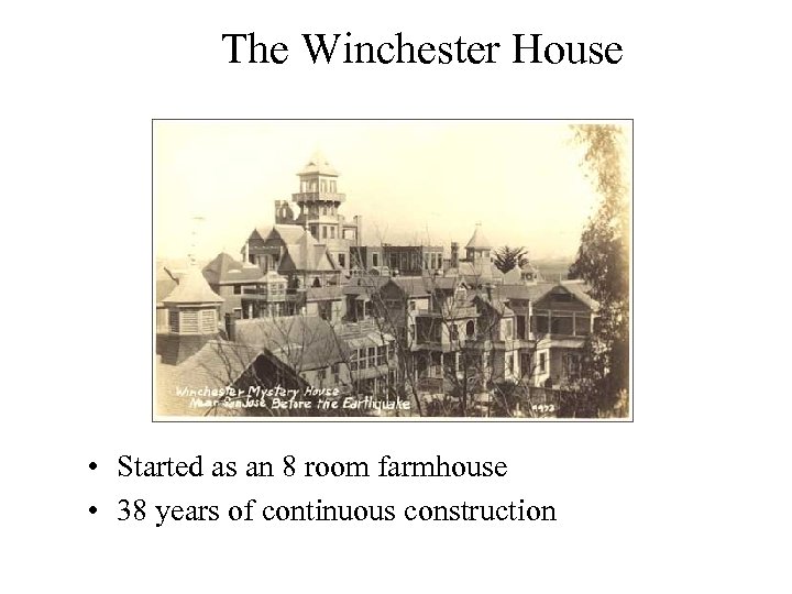 The Winchester House • Started as an 8 room farmhouse • 38 years of