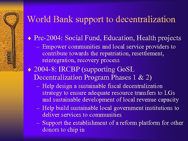 World Bank support to decentralization ¨ Pre-2004: Social Fund, Education, Health projects – Empower