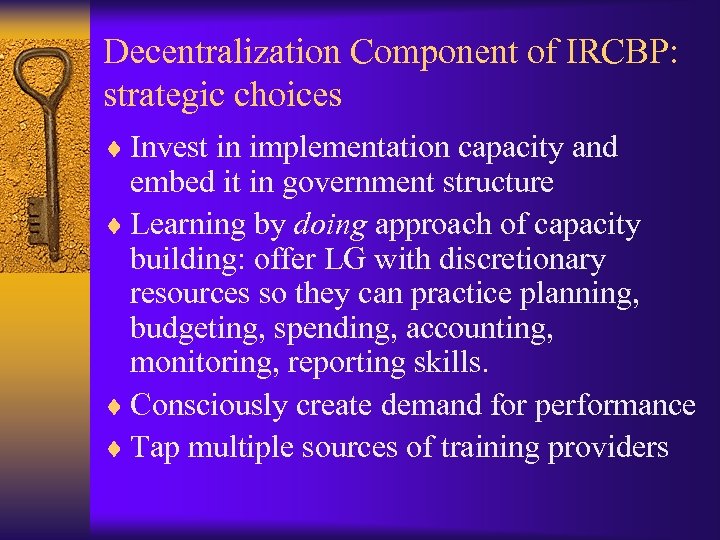 Decentralization Component of IRCBP: strategic choices ¨ Invest in implementation capacity and embed it