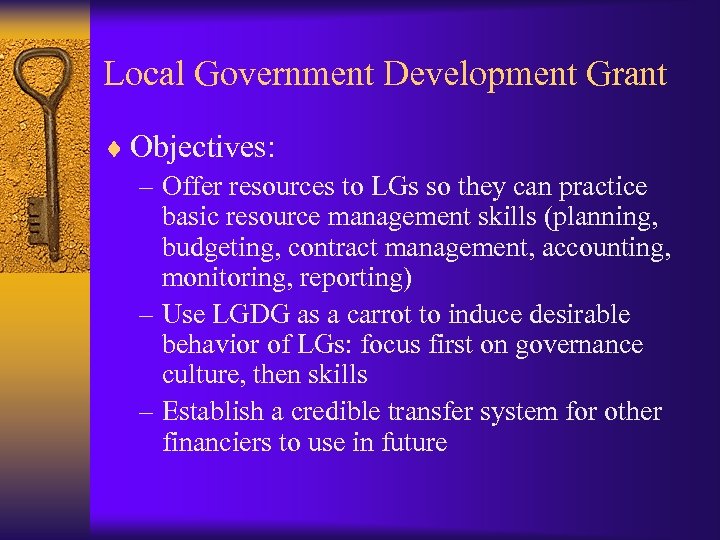 Local Government Development Grant ¨ Objectives: – Offer resources to LGs so they can